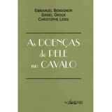 Livro As Doencas De Pele No Cavalo - Emmanuel Bensignor Daniel Groux [2005]