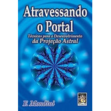 Livro Atravessando O Portal Técnicas Para O Desenvolvimento Da Projeção Astral F Mondini 2001