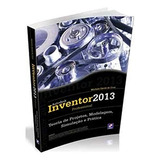 Livro Autodesk Inventor 2013 Professional Teoria De Projetos Modelagem Michele David Da Cruz