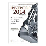Livro Autodesk Inventor 2014 Professional Teoria De Projetos Modelagem S Michele David Da Cruz 2014 