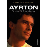 Livro Ayrton O Herói Revelado Ernesto Rodrigues Português Tordesilhas 1a Edição Capa Mole Volume 1 Sem Kit 2024 
