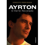 Livro Ayrton o Herói Revelado