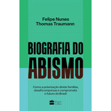 Livro Biografia Do Abismo: Como A Polarização Divide Famílias, Desafia Empresas E Compromete O Futuro Do Brasil - Felipe Nunes / Thomas Traumann [2023]