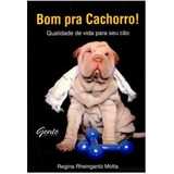 Livro Bom Pra Cachorro Qualidade De Vida Para Seu Cão Regina Rheingantz Motta 2009
