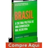 Livro Brasil A Cultura Politica De Uma Democracia Mal Resolvida Francisco Ferraz 2014 