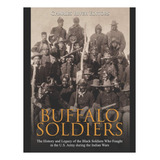 Livro Buffalo Soldiers A História E O Legado Dos Negros