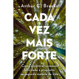 Livro Cada Vez Mais Forte Como Encontrar Sucesso, Felicidade E Propósito Na Segunda Metade Da Vida 2024 Intrínseca