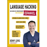 Livro Capa Mole Language Hacking Espanhol Um Curso De Conversação Para Iniciantes De Benny Lewis Da Editora Alta Books