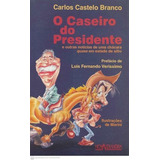 Livro Caseiro Do Presidente O e Outras Notícias De Uma Chácara Quase Em Estado De Sítio Branco Carlos Castelo 2001 