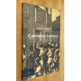 Livro Cativeiro Carioca Memórias Da Perseguição Aos Capoeiras Nas Ruas Do Rio De Janeiro Gabriel Siqueira 2015 