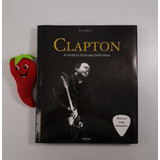 Livro Clapton A História Ilustrada Definitiva