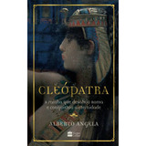 Livro Cleópatra A Rainha Que Desafiou Roma E Conquistou A Eternidade De Angela Alberto Editora Harpercollins Brasil Capa Mole Em Português 2019