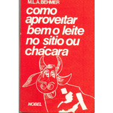 Livro Como Aproveitar Bem O Leite No Sítio Ou Na Chácara