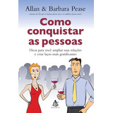 Livro Como Conquistar As Pessoas Dicas Para Você Ampliar Suas Relações E Criar Laços Mais Gratificantes Allan E Barbara Pease 2006 