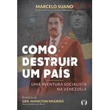 Livro Como Destruir Um País Uma Aventura Socialista Na Venezuela De Suano Marcelo Editorial Cdg Citadel Editora Capa Mole Em Português 2019