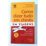 Livro Como Dizer Tudo Em Chinês Em Viagens Ron Martinez E Yuan Aiping