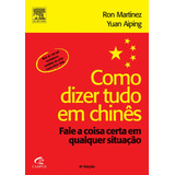 Livro Como Dizer Tudo Em Chinês Fale A Coisa Certa Em Qualquer Situação Ron Martinez Yuan Aiping 2006 