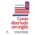 Livro Como Dizer Tudo Em Inglês