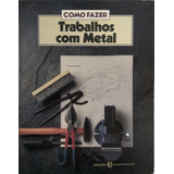 Livro Como Fazer Trabalhos Com Metal