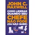 Livro Como Liderar Quando Seu Chefe Não Pode (ou Não Quer)