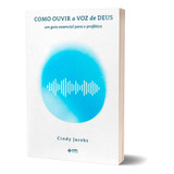 Livro Como Ouvir A Voz De Deus Um Guia Essencial Para O Profético Cindy Jacobs De Cindy Jacobs Editora Quatro Ventos Em Português