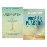 Livro Como Se Tornar Sobrenatural + Você É O Placebo Joe Dispenza