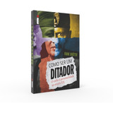 Livro Como Ser Um Ditador O Culto Á Personalidade No Século Xx Frank Dikötter Intrínseca