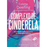 Livro Complexo De Cinderela Desenvolvendo O Medo Inconsciente Da Independência Feminina Edição Comemorativa De 40 Anos De Dowling Colette Editora Melhoramentos Capa Mole Em Português 2022