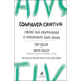 Livro Confiança Criativa Libere Sua Criatividade E Implemente Suas Ideias De David Kelley Edição 1ª Editora Alta Books Capa Mole Em Português 2019