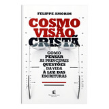 Livro Cosmovisão Cristã De Felippe Amorim 1 Edição Como Pensar As Principais Questões Da Vida À Luz Das Escrituras 2022 Português Editora Thomas Nelson Brasil