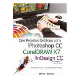 Livro Crie Projetos Graficos Com Photoshop Cc Corel Draw X7 Indesign Cc Ricardo Minoru Horie E Ana Cristina Pedrozo Oliveira 2014 