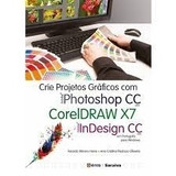 Livro Crie Projetos Graficos Com Photoshop Cc Corel Draw X7 Indesign Cc Ricardo Minoru Horie E Ana Cristina Pedrozo Oliveira 2014 