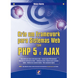 Livro Crie Um Framework Para Sistemas Web Com Php 5 E Ajax