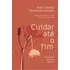 Livro Cuidar Até O Fim: Como Trazer Paz Para A Morte, De Ana Claudia Quintana Arantes. Editorial Sextante, Capa Mole, Edição 1 Em Português, 2024