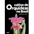 Livro Cultivo De Orquideas No Brasil - Waldemar Silva [1986]