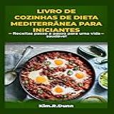 LIVRO DE COZINHAS DE DIETA MEDITERRÂNEA PARA INICIANTES Receitas Passo A Passo Para Uma Vida Saudável Portuguese Edition 