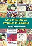 Livro De Receitas Do Professor De Português Atividades Para A Sala De Aula