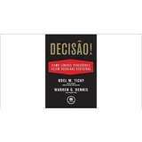 Livro Decisão! - Como Líderes Vencedores Fazem Escolhas Certeiras - Noel M. Tichy E Warren G. Bennis [2009]