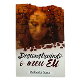 Livro Desconstruindo Meu Eu Roberta Sara