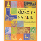 Livro Dicionário De Símbolos Na Arte: Guia Ilustrado Da Pintura E Da Escultura Ocidentais - Sarah Carr-gomm / Marta De Senna (trad) [2004]