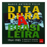 Livro Ditadura À Brasileira 1964 1985 A Democracia Golpeada À Esquerda E À Direita Villa Marco Antonio 2014 