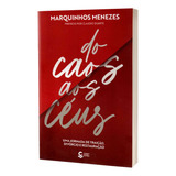 Livro Do Caos Aos Céus: Uma Jornada De Traição, Divórcio E Restauração - Marquinhos Menezes - Central Gospel Editora
