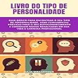 Livro Do Tipo De Personalidade Guia Básico Para Encontrar O Seu Tipo De Personalidade Usar Ferramentas Práticas Para O Seu Autoconhecimento E Conseguir Novos Resultados Em Sua Vida E Carreira
