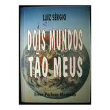 Livro Dois Mundos Tão Meus - Luiz Sérgio; Irene Pacheco Machado [1999]
