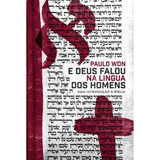 Livro E Deus Falou Na Língua Dos Homens | Uma Introdução À Bíblia | Paulo Won