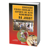 Livro Educação Física Escolar E Esporte De Alto Rendimento