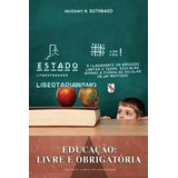 Livro Educação Livre E Obrigatória Murray N Rothbard 2013 