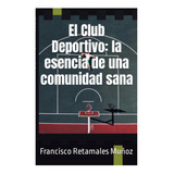 Livro El Club Deportivo La Esencia De Una Comunidad Sana 