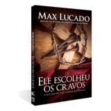 Livro Ele Escolheu Os Cravos - Max Lucado