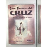 Livro Em Busca Da Cruz O Ingresso No Reino Do Amor Edson Machado Editora Madras A7